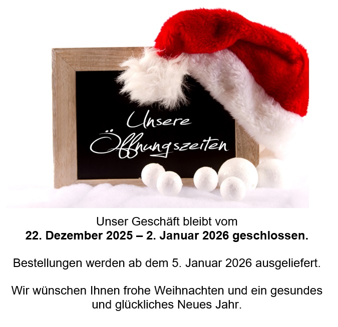 Unser Geschäft bleibt vom 22.12.2025 bis 02.01.2026 geschlossen. Bestellungen in diesem Zeitraum bearbeiten wir gerne ab dem 05.01.2026. Bitte beachten Sie, dass auch eine Abholung in diesem Zeitraum nicht möglich ist. Weitere Informationen entnehmen Sie bitte unseren Öffnungszeiten. 